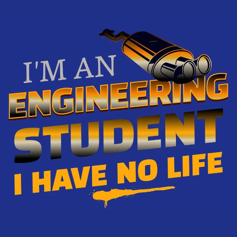 Funny I'm An Engineering Student I Have No Life