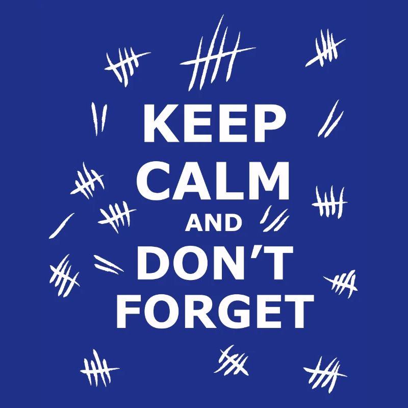 Keep Calm and Dont Forget
