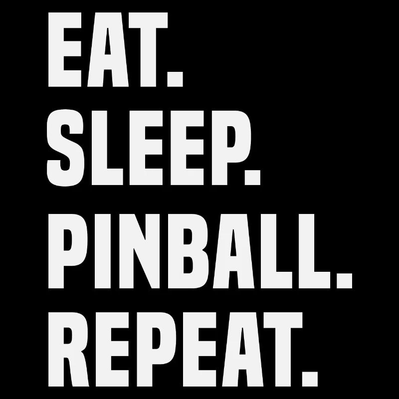 Eat Sleep Pinball Repeat Flipperautomat Slogan