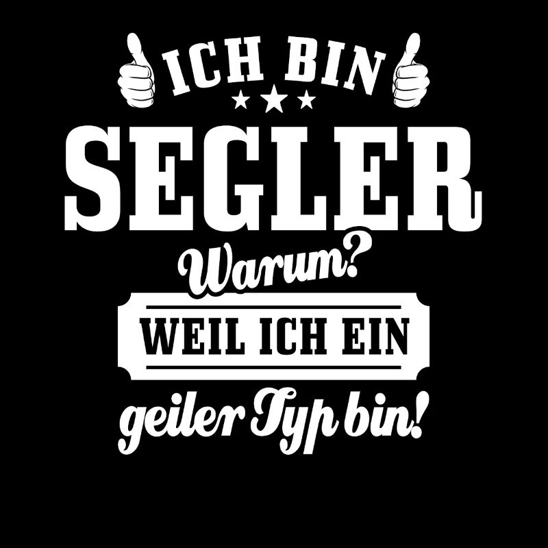 Ich bin Segler weil ich ein geiler Typ bin