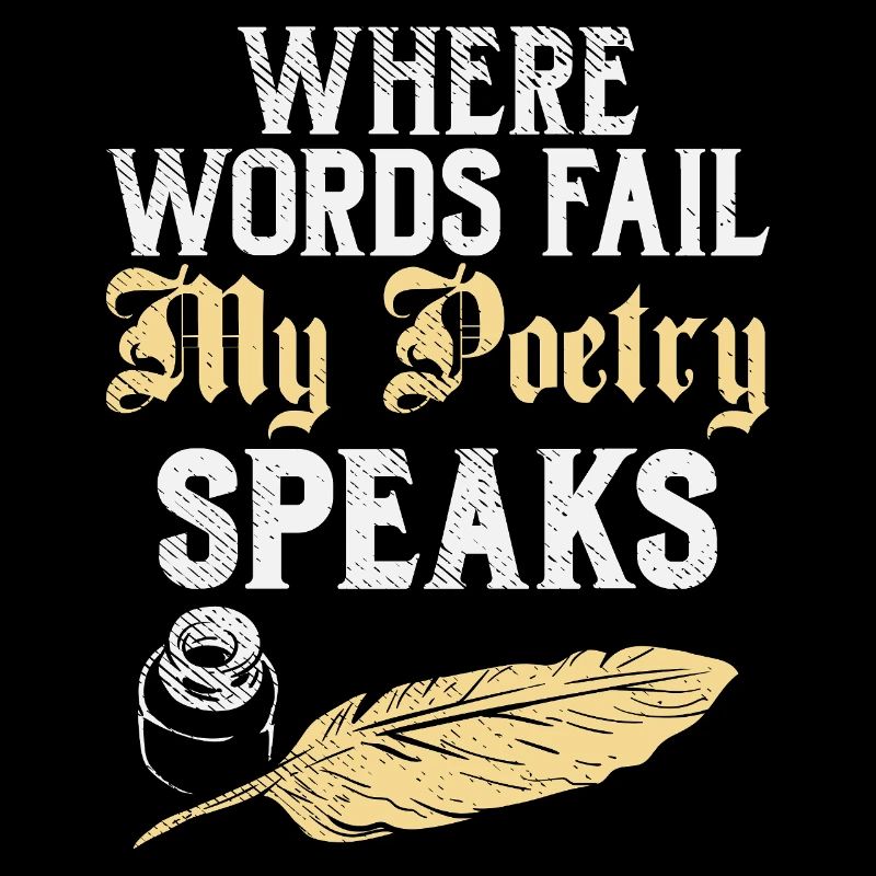 Where Words Fail My Poetry Speaks Design