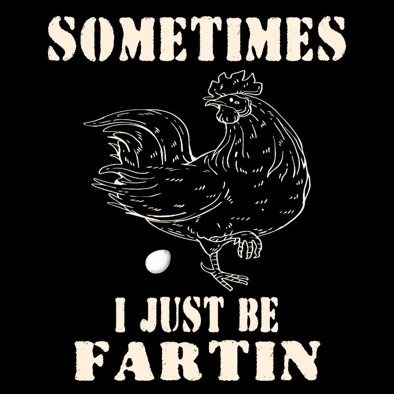 Sometimes I Just Be Fartin– Funny Meme chicken Egg