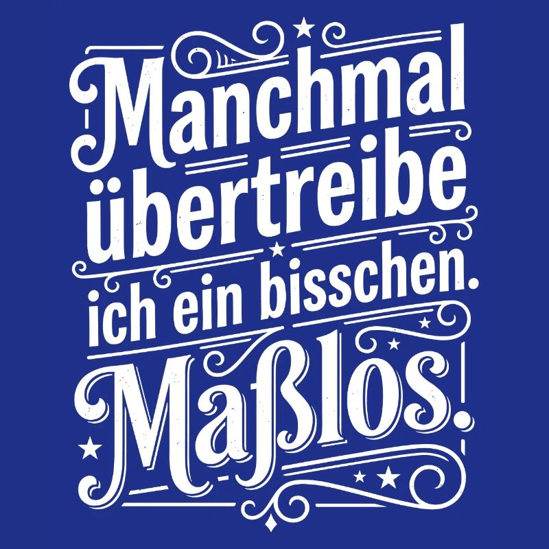 Manchmal übertreibe ich ein bisschen