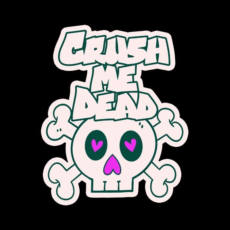 Crush me dead