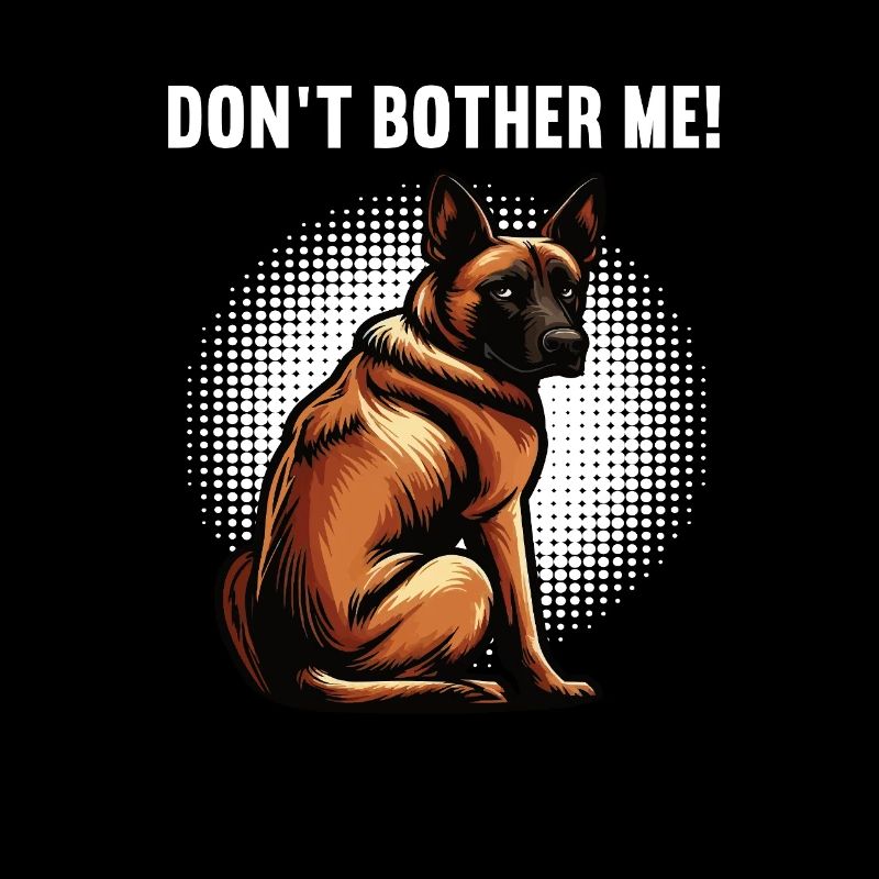 Don't Bother Me Malinois Belgian Shepherd Dog