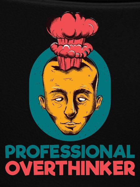 professional overthinker
