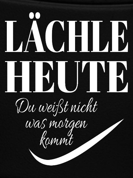 LACHE HEUTE Spruch