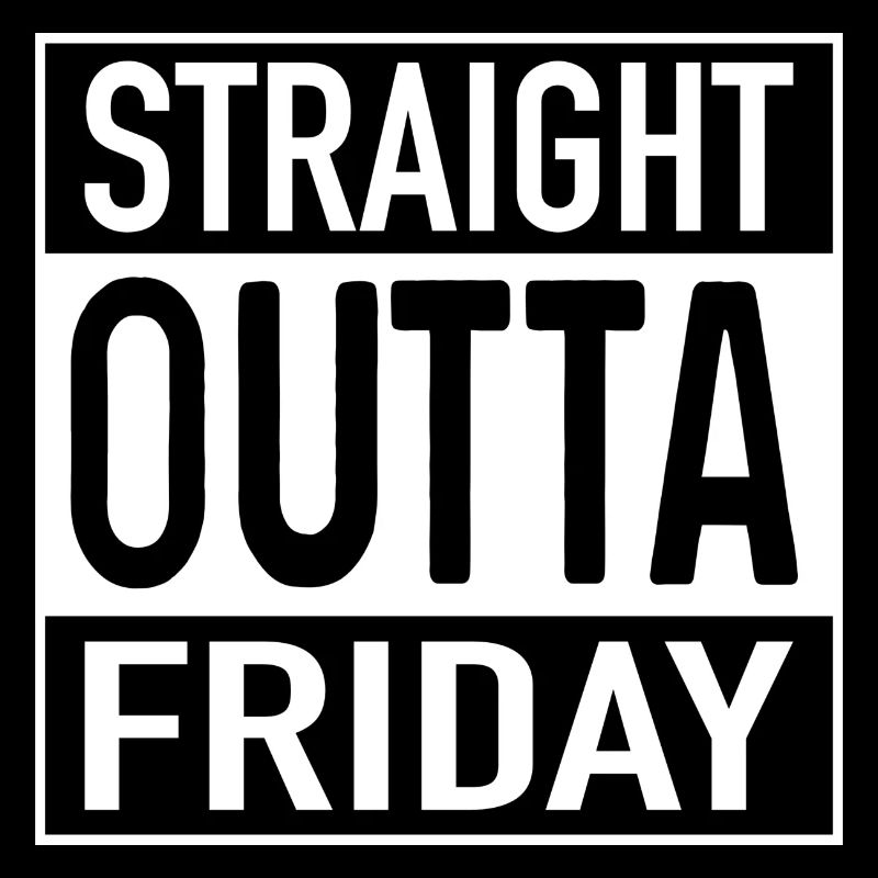 Straight OUTTA Friday