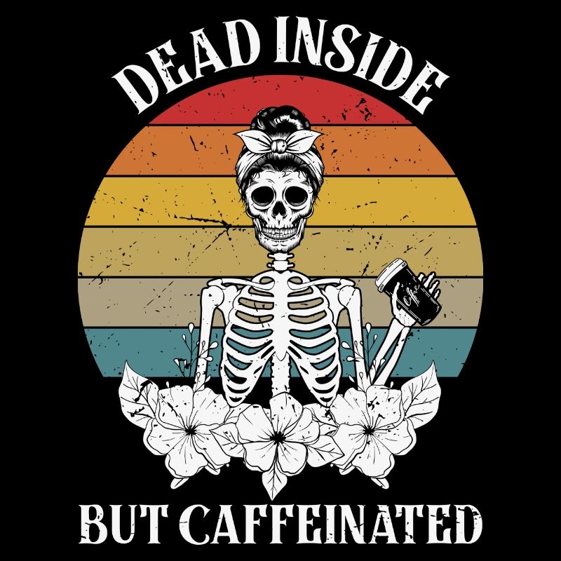 Dead Inside but Caffeinated Female Skeleton