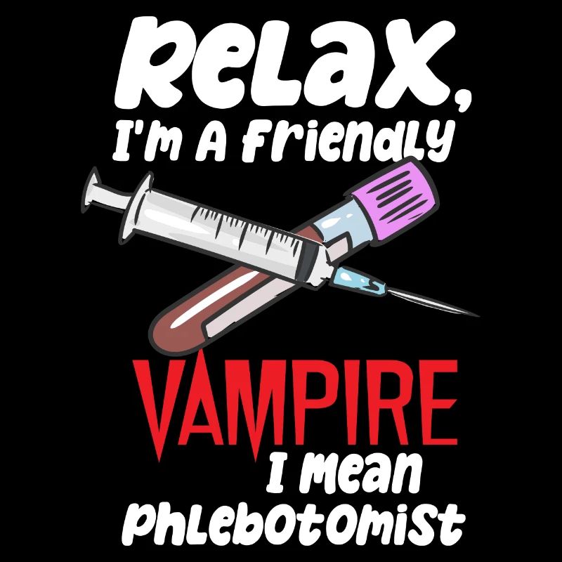 Relax, I'm A Friendly Vampire I Mean Phlebotomist