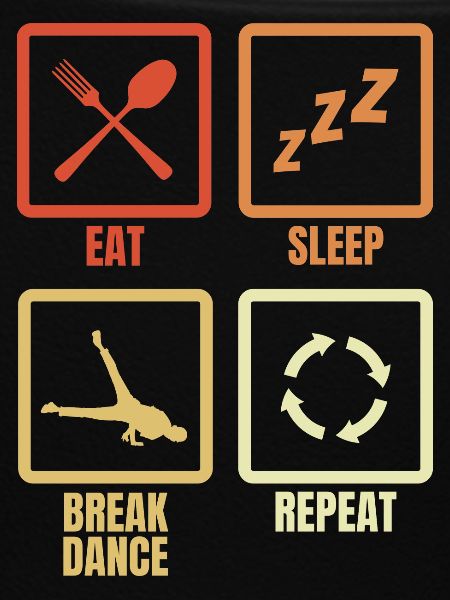 Eating, Sleeping, Breakdancing, Repeating