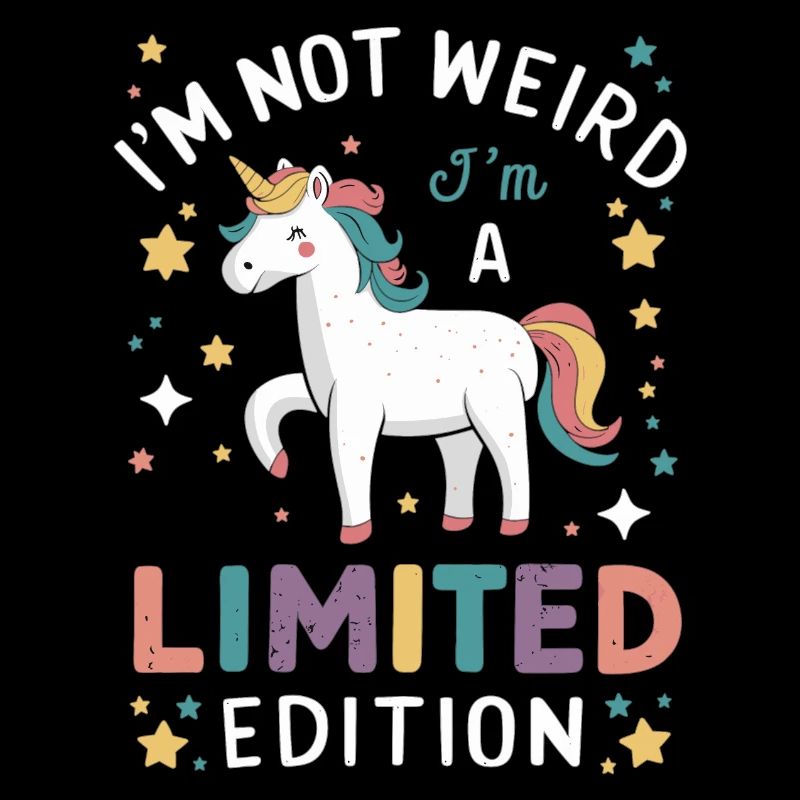 I'm Not Weird, I'm a Limited Edition - Einhorn