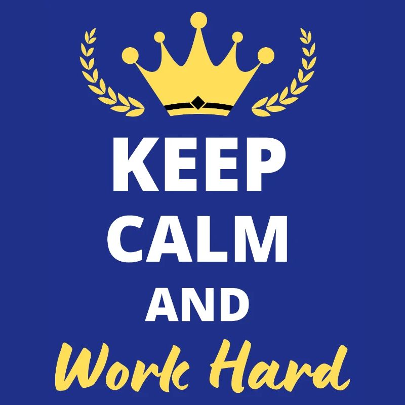 Keep Calm and Work Hard