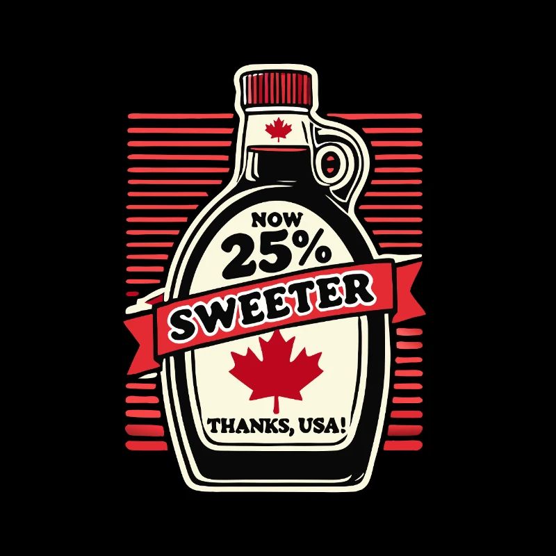 Now 25% Sweeter – Canada Tariff Humor