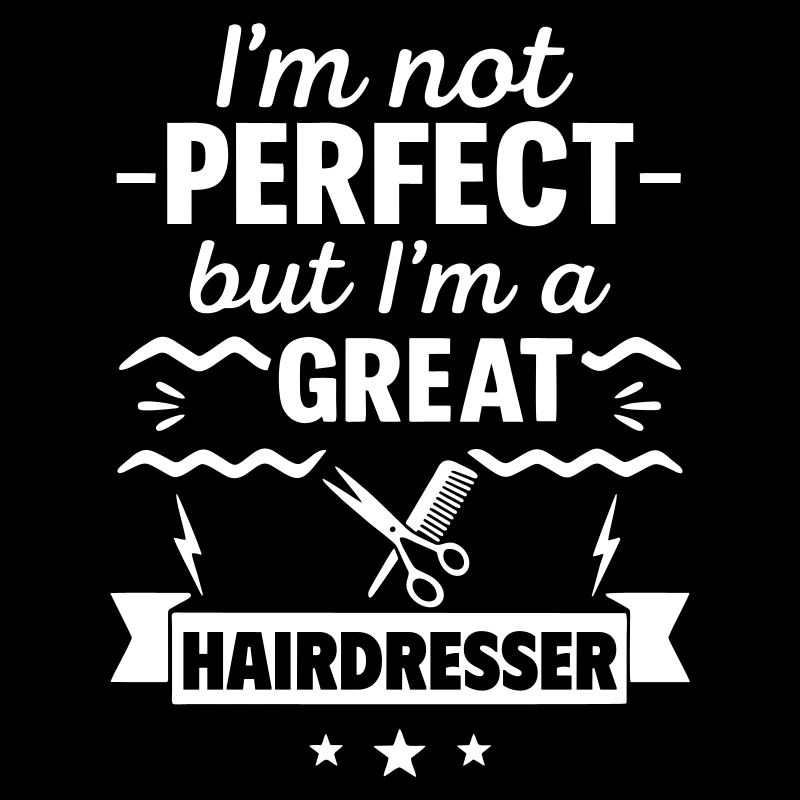Je ne suis pas parfaite mais je suis une super coiffeuse