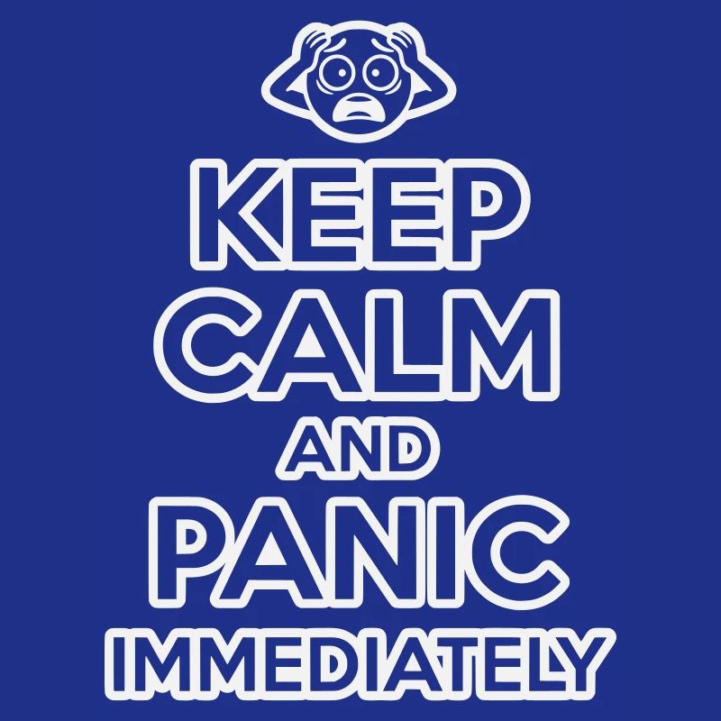 Keep Calm And Panic - Funny Sarcastic