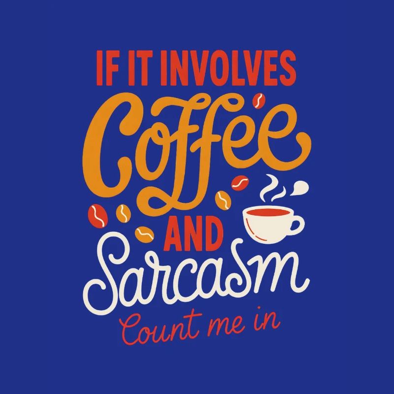 Coffee and Sarcasm Count Me In