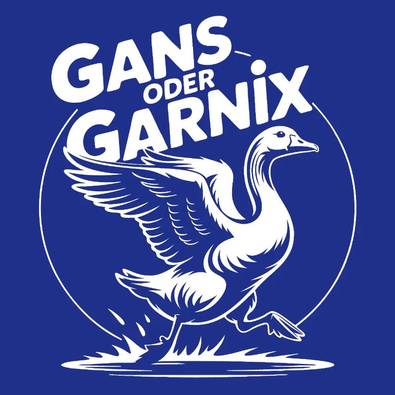 Gans oder garnix Gans und lustiger Spruch