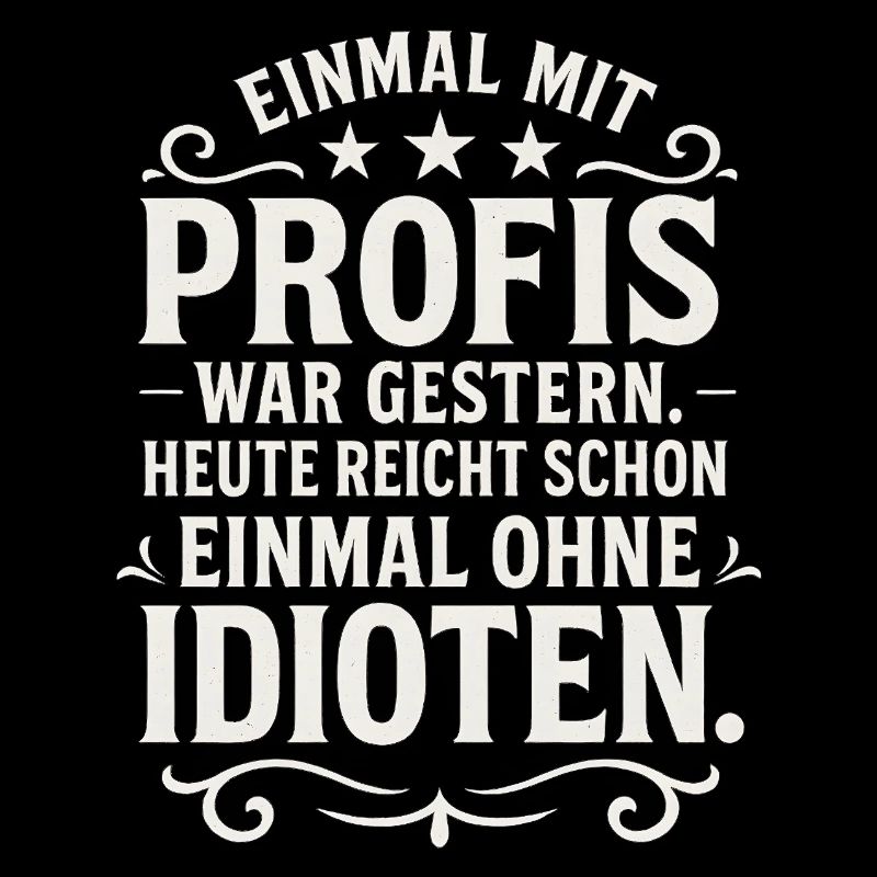 Einmal mit Profis Arbeiten Lustiger Spruch