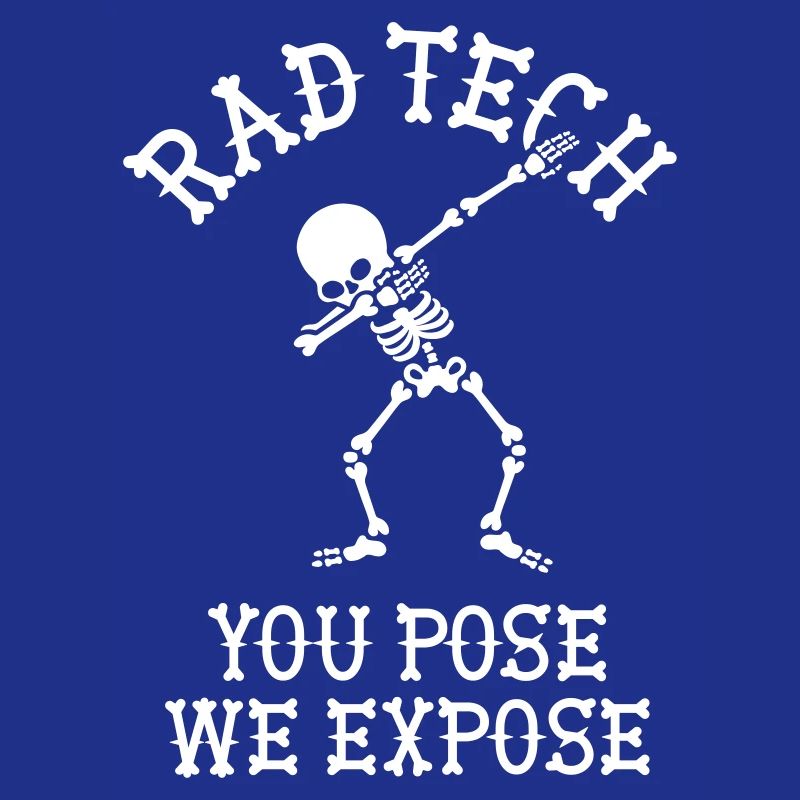 Rad tech, You pose, we expose Technicien aux rayons X Dab