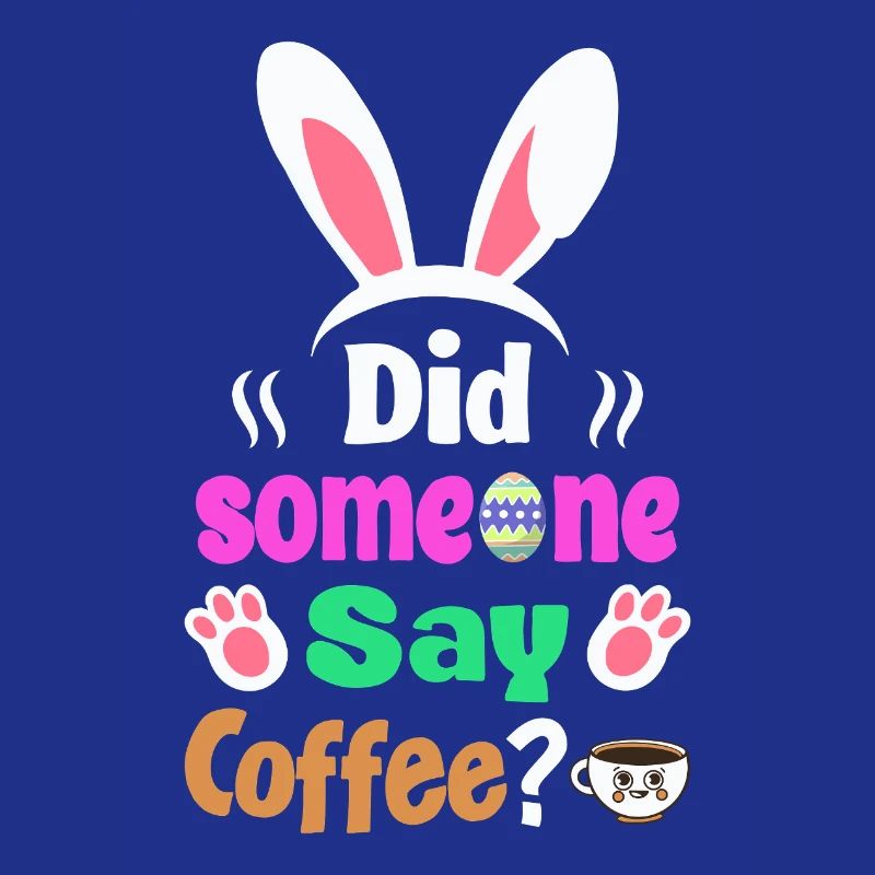 Did Someone Say Coffee? Bunny Easter Humor
