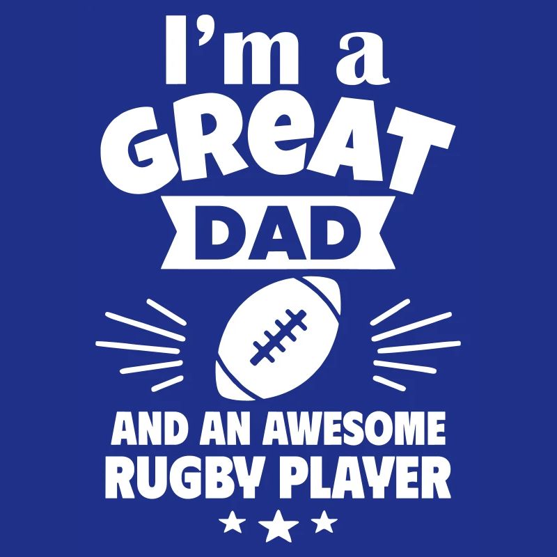 I'm a great dad and a strong rugby player