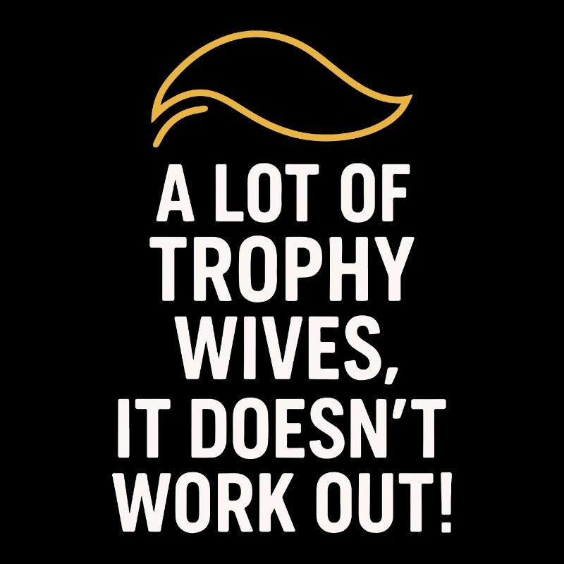 A Lot of Trophy Wives, It Doesn’t Work Out