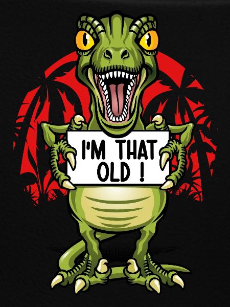 I'm an old dinosaur