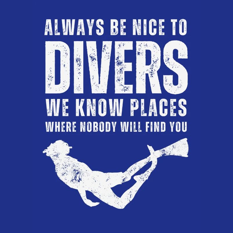 Always Be Nice To Divers