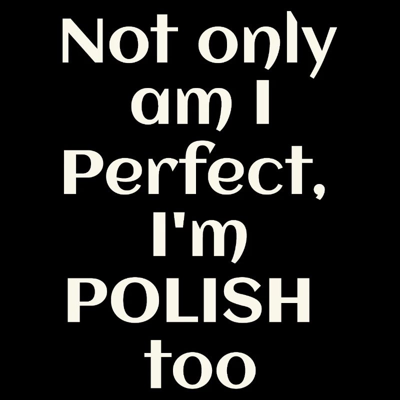 Ich bin nicht nur perfekt, ich bin auch Pole