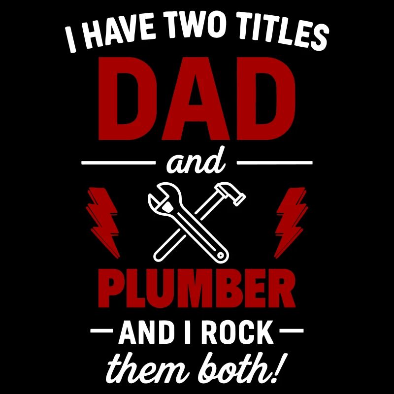 Dad and Plumber – I Rock Both Titles
