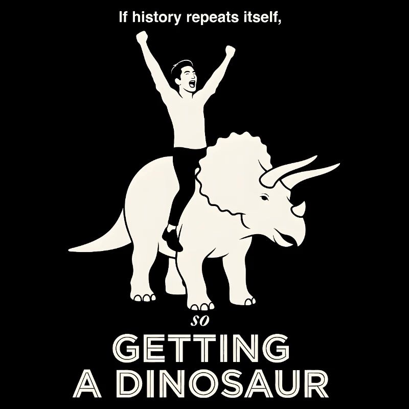 History Repeats Itself Funny Dinosaur Rider