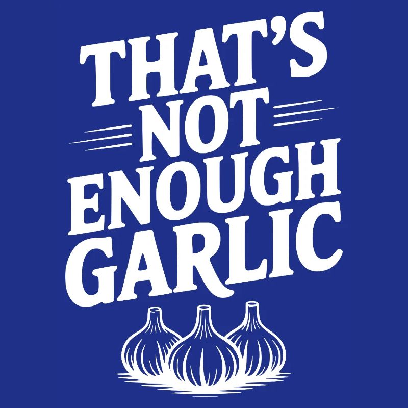 That's Not Enough Garlic