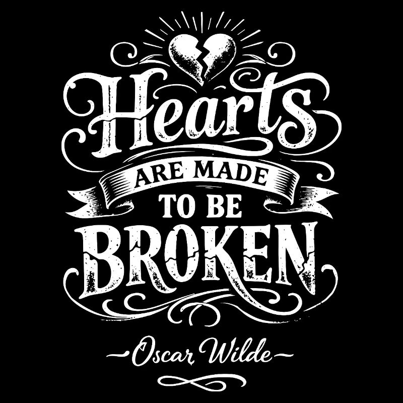 Hearts Are Made to Be Broken by Oscar Wilde