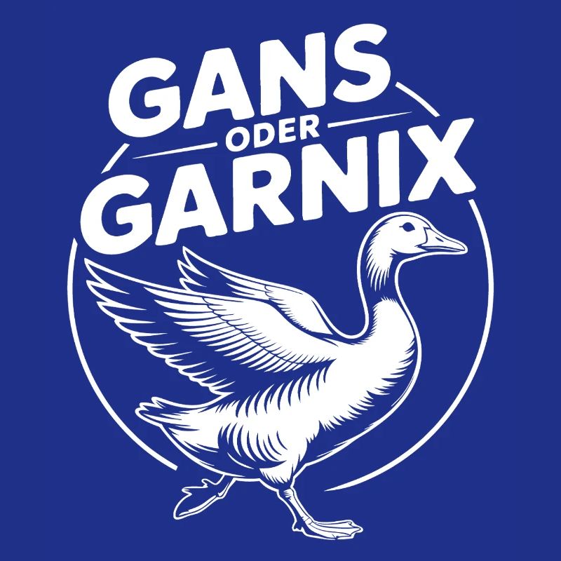 Gans oder garnix Gans und lustiger Spruch