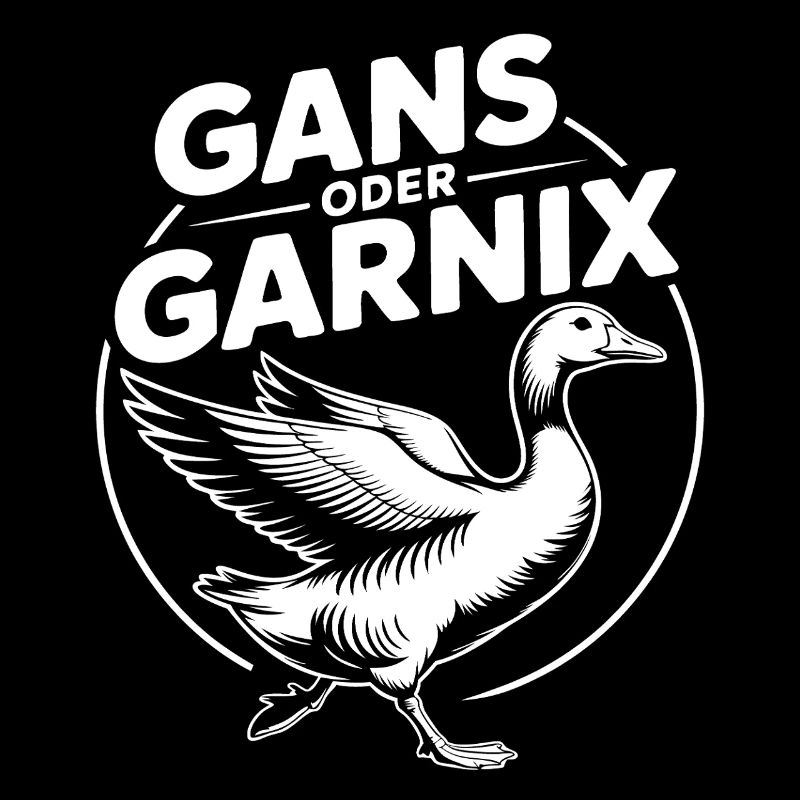 Gans oder garnix Gans und lustiger Spruch