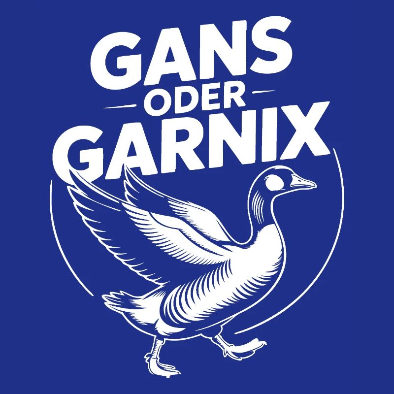 Gans oder garnix Gans und lustiger Spruch