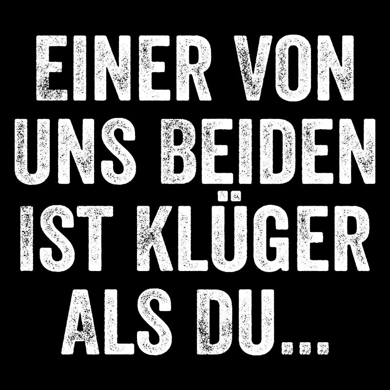 Einer Von Uns Beiden Ist Klüger Als Du Sarkasmus