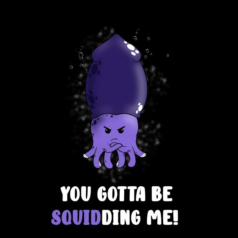 Tu dois être en train de squidding
