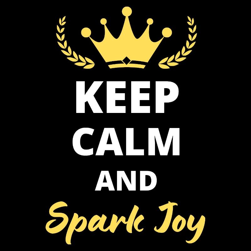 “Keep Calm and Spark Joy” - Positif et inspirant
