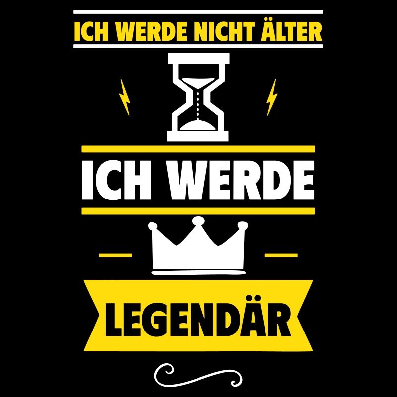 Ich werde nicht älter Ich werde legendär