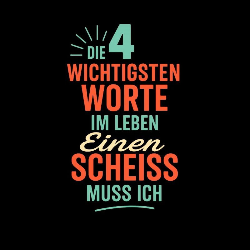 Die 4 wichtigsten Worte im leben Einen Scheiss
