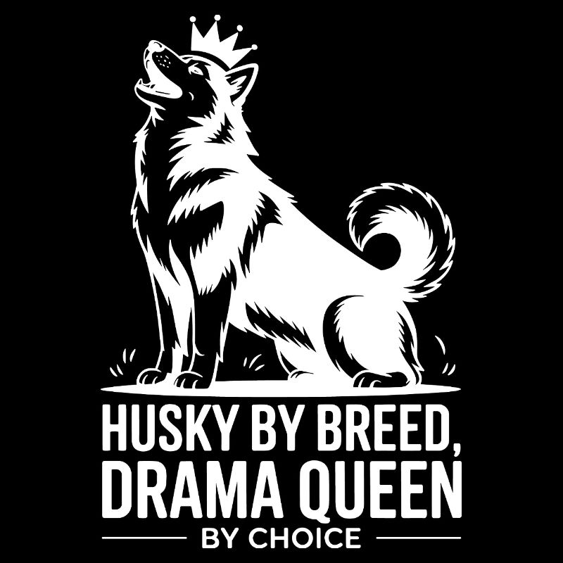 Husky By Breed Drama Queen By Choice 