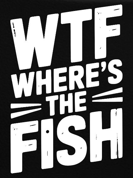 WTF Where’s The Fish
