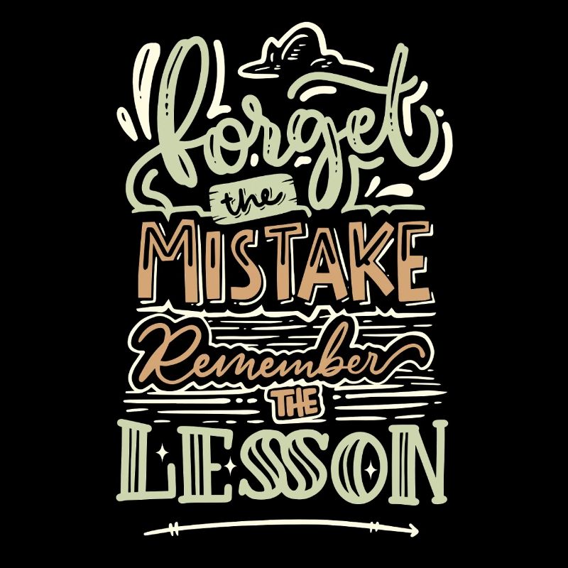 Forget the Mistake Remember the Lesson – Spruch