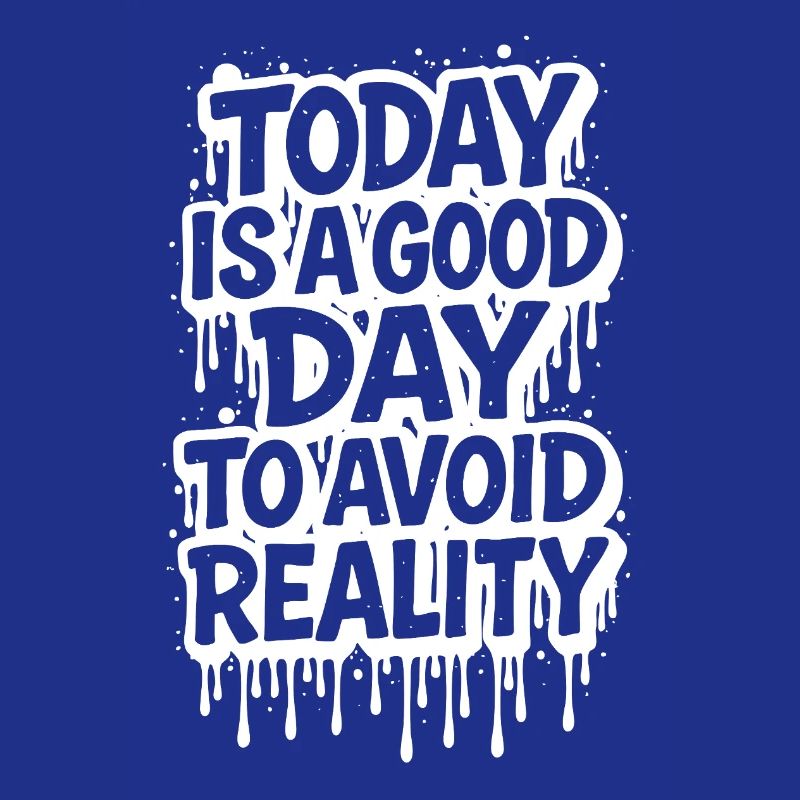 Today is a Good Day Graffiti Spruch avoid reality