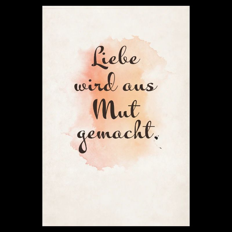Liebe wird aus Mut gemacht – Aquarell Poster
