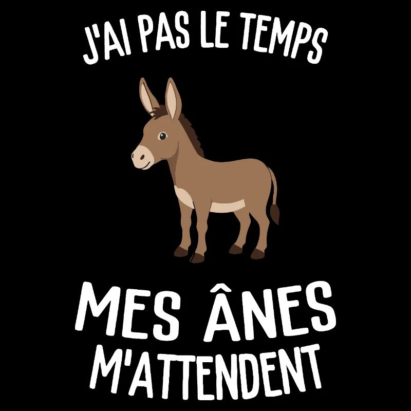 J’ai Pas Le Temps Mes Ânes M’Attendent Humour 