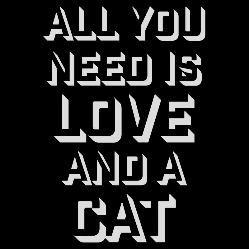 All You Need Is Love And A Cat Funny Cat Saying