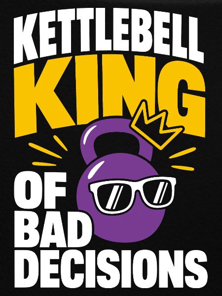 Kettlebell King Of Bad Decisions